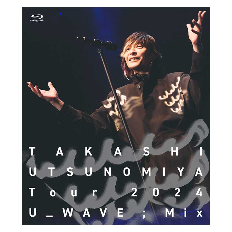 Takashi Utsunomiya Tour 2024 U_WAVE;Mix LIVE Blu-ray（一般）